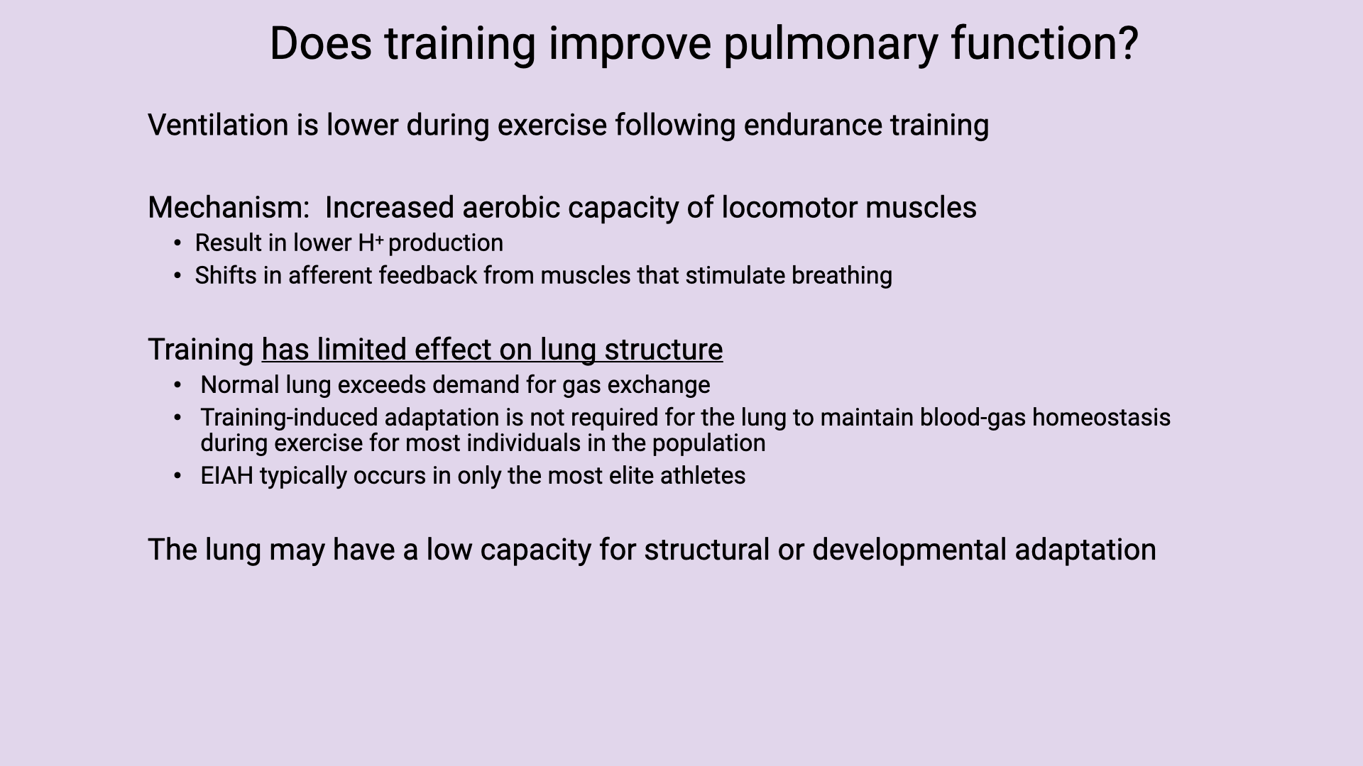 Text slide titled "Does training improve pulmonary function?" Top section explains that ventilation is lower during exercise following endurance training due to increased aerobic capacity of locomotor muscles, resulting in lower H+ production and shifted feedback control. Bottom section notes that training has limited effect on lung structure: normal lung function exceeds demands for gas exchange, training-induced adaptation is not required for most individuals, EIAH occurs only in the most elite athletes, and the lung may have low capacity for structural or developmental adaptation.