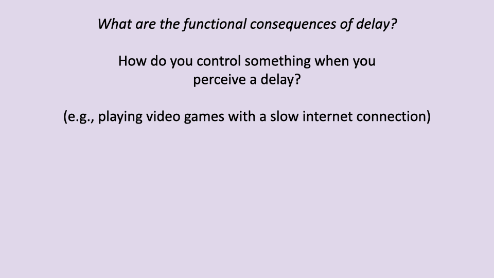 Slide with purple background asking: "What are the functional consequences of delay? How do you control something when you perceive a delay? (e.g., playing video games with a slow internet connection)"